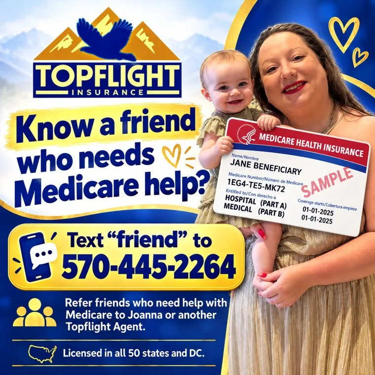 Topflight referral graphic: Know a friend who needs Medicare help? Text friend to 570-445-2264. Joanna holding a baby and a sample Medicare card.